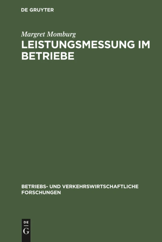 Leistungsmessung im Betriebe: Möglichkeiten Und Grenzen: 4 (Betriebs- Und Verkehrswirtschaftliche Forschungen)