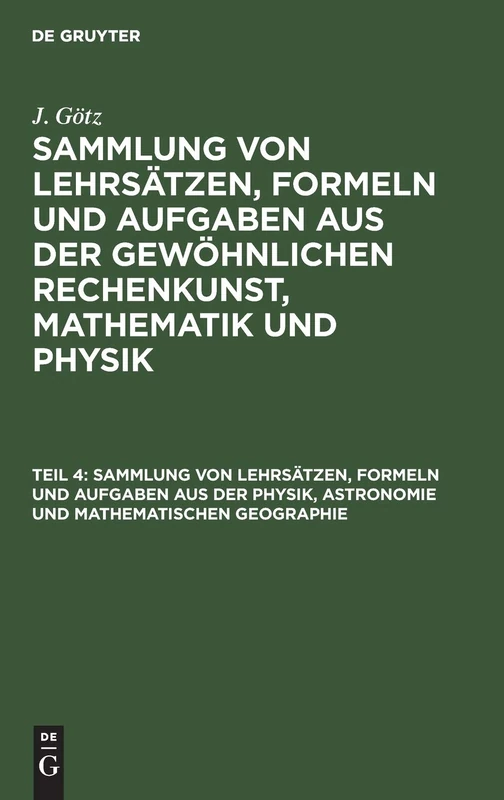 Sammlung Von Lehrsätzen, Formeln Und Aufgaben Aus Der Physik, Astronomie Und Mathematischen Geographie: Aus Sammlung Von Lehrsätzen, Formeln Und ... Rechenkunst, Mathematik Und Physik: 4