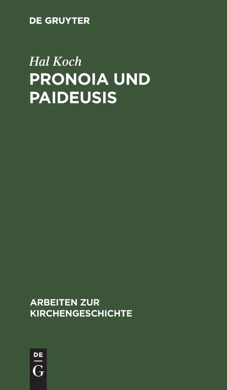 Pronoia und Paideusis: Studien Über Origines Und Sein Verhältnis Zum Platonismus: 22 (Arbeiten Zur Kirchengeschichte)