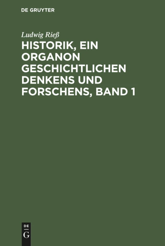 Historik, ein Organon geschichtlichen Denkens und Forschens, Band 1