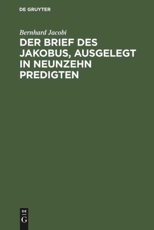 Der Brief des Jakobus, ausgelegt in Neunzehn Predigten: ALS Zugabe Neun Predigten Über Das Erste Capitel Des Evangeliums Johannis - Image 1