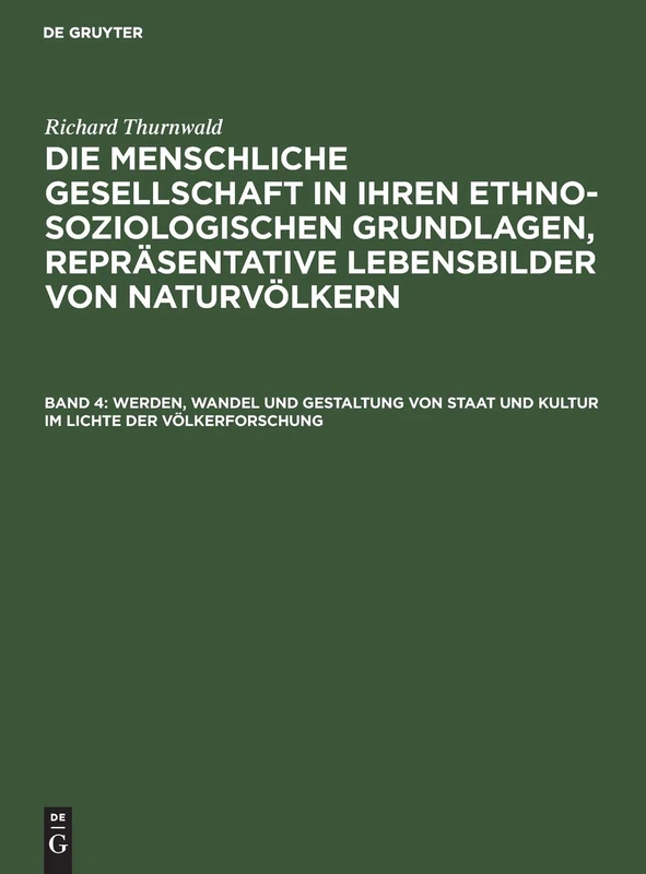 Werden, Wandel Und Gestaltung Von Staat Und Kultur Im Lichte Der Völkerforschung: Aus: Die Menschliche Gesellschaft in Ihren Ethno-soziologischen ... Lebensbilder Von Naturvölkern: 4