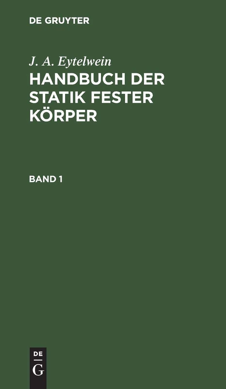 J. A. Eytelwein: Handbuch Der Statik Fester Körper. Band 1: Bd. 1