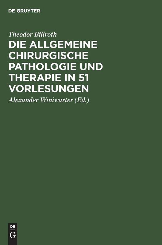 Die Allgemeine Chirurgische Pathologie Und Therapie in 51 Vorlesungen: Ein Handbuch Für Studirende Und Aerzte