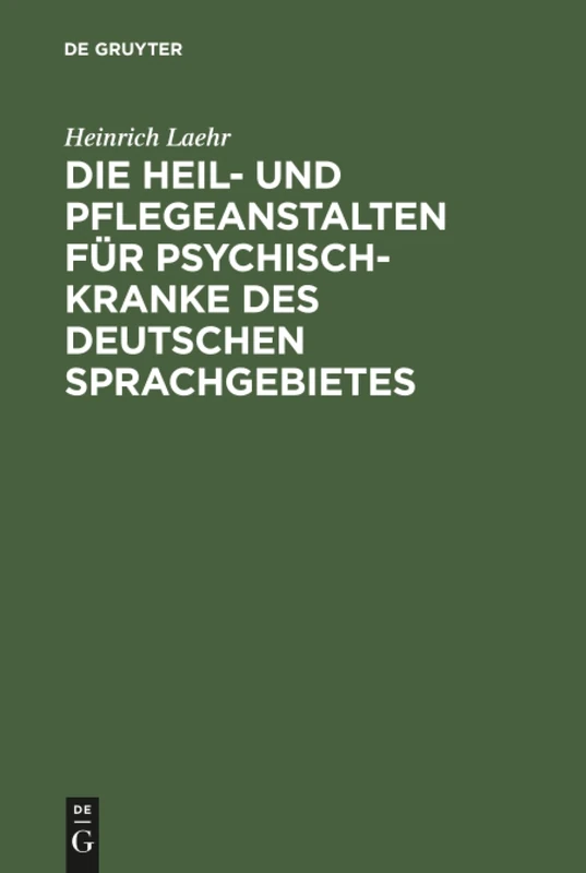 Die Heil- und Pflegeanstalten für Psychisch-Kranke des deutschen Sprachgebietes
