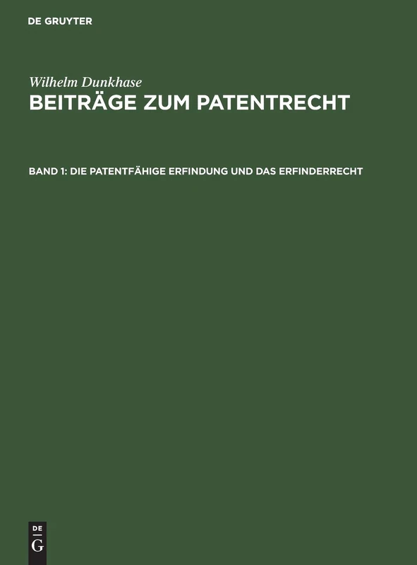 Die Patentfähige Erfindung Und Das Erfinderrecht: Unter Besonderer Berücksichtigung Des Unionsprioritätsrechts, Aus Beiträge Zum Patentrecht: 1
