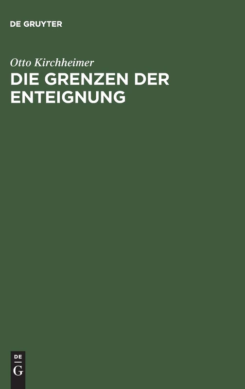 Die Grenzen der Enteignung: Ein Beitrag Zur Entwicklungsgeschichte Des Enteignungsinstituts Und Zur Auslegung Des Art. 153 Der Weimarer Verfassung