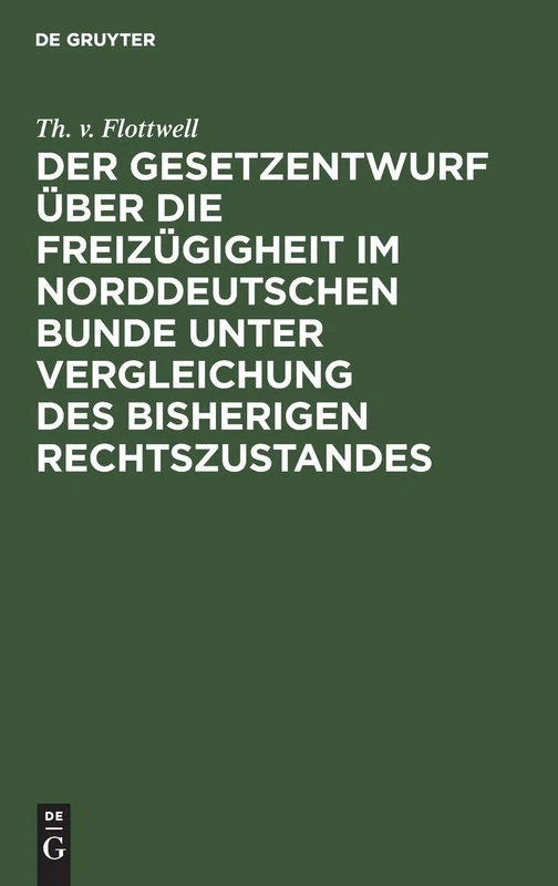 Der Gesetzentwurf Über Die Freizügigheit Im Norddeutschen Bunde Unter Vergleichung Des Bisherigen Rechtszustandes