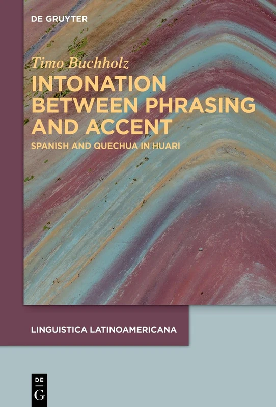 Intonation between phrasing and accent: Spanish and Quechua in Huari: 7 (LINGUISTICA LATINOAMERICANA, 7) - Image 1