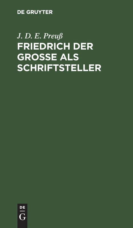 Friedrich Der Große ALS Schriftsteller: Vorarbeit Zu Einer Echten Und Vollständigen Ausgabe Seiner Werke. Bei Annäherung Des Großen Preußischen ... Der Königl. Akademie Der Wissenschaften - Image 1