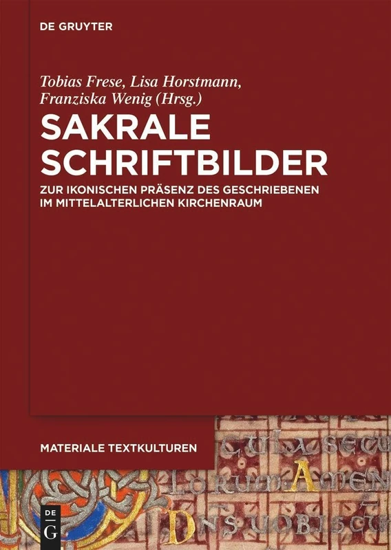 Sakrale Schriftbilder: Zur ikonischen Präsenz des Geschriebenen im mittelalterlichen Kirchenraum: 42 (Materiale Textkulturen)