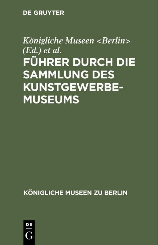 Führer durch die Sammlung des Kunstgewerbe-Museums (Königliche Museen zu Berlin)