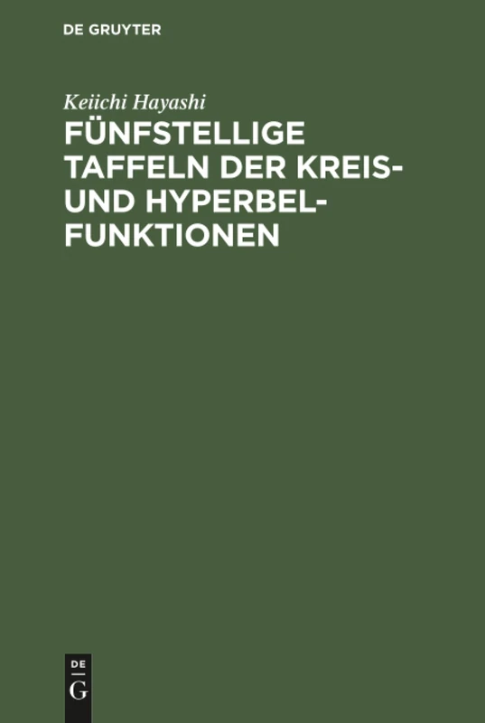 Fünfstellige Taffeln der Kreis- und Hyperbelfunktionen: Sowie Der Funktionen E Hoch X Und E Hoch-x Mit Den Natürlichen Zahlen Als Argument