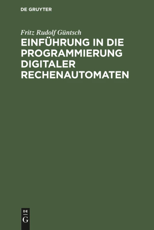 Einführung in die Programmierung digitaler Rechenautomaten: Mit Besonderer Berücksichtigung Der Z 22