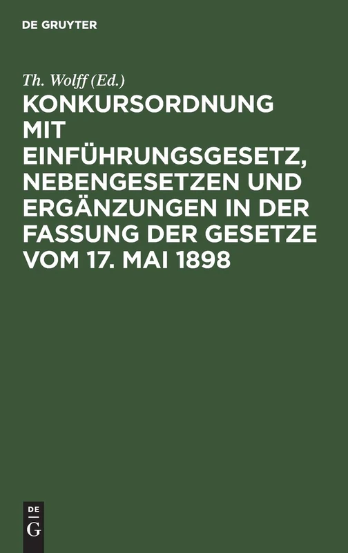 Konkursordnung Mit Einführungsgesetz, Nebengesetzen Und Ergänzungen in Der Fassung Der Gesetze Vom 17. Mai 1898: Kommentar