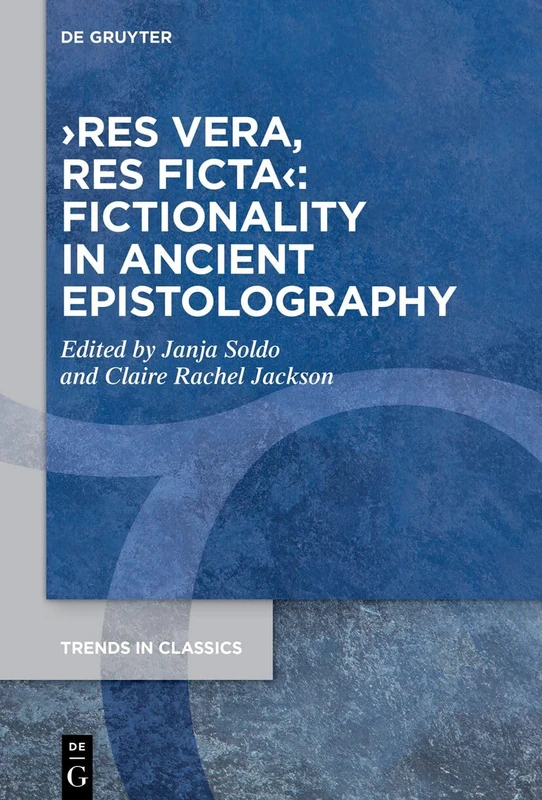 ›res vera, res ficta‹: Fictionality in Ancient Epistolography: 149 (Trends in Classics - Supplementary Volumes, 149)