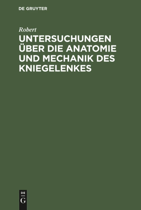 Untersuchungen über die Anatomie und Mechanik des Kniegelenkes