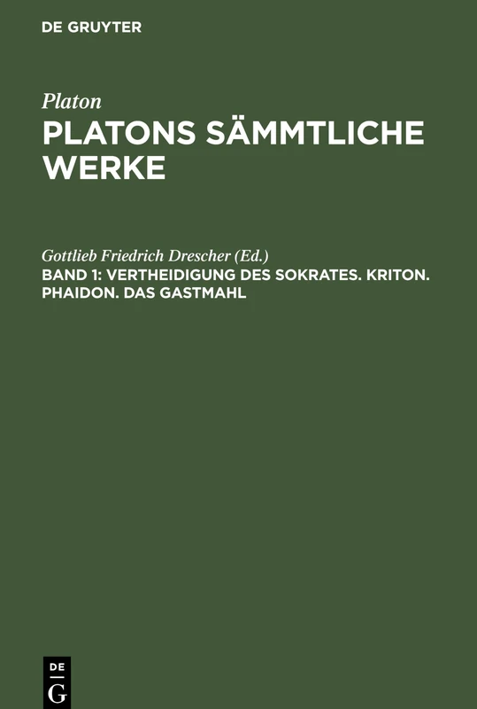Vertheidigung Des Sokrates. Kriton. Phaidon. Das Gastmahl: Aus Platons Sämmtliche Werke: 1