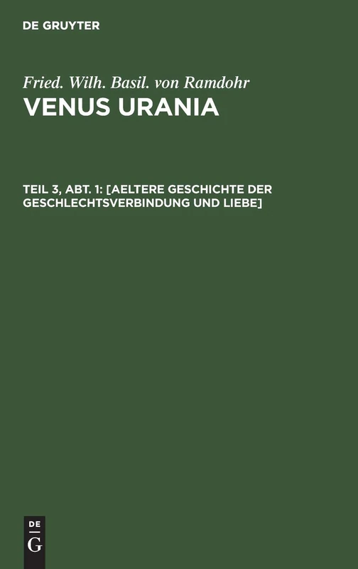 [Aeltere Geschichte Der Geschlechtsverbindung Und Liebe]: Aus Venus Urania; Ueber Die Natur Der Liebe, Über Ihre Veredlung Und Verschönerung: 3