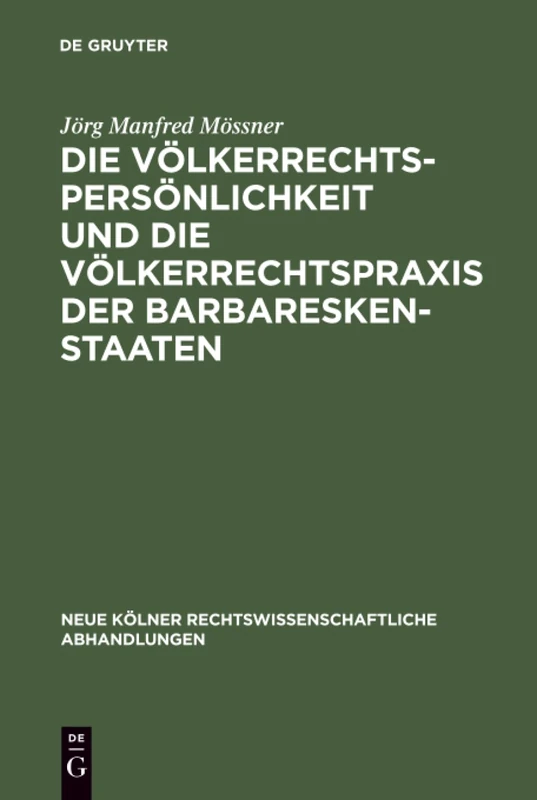 Die Völkerrechtspersönlichkeit und die Völkerrechtspraxis der Barbareskenstaaten: (Algier, Tripolis, Tunis 1518-1830): 58 (Neue Kölner Rechtswissenschaftliche Abhandlungen)