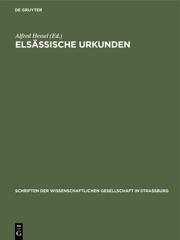 Elsässische Urkunden: Vornehmlich Des 13 Jahrhunderts: 23 (Schriften Der Wissenschaftlichen Gesellschaft in Straßburg)