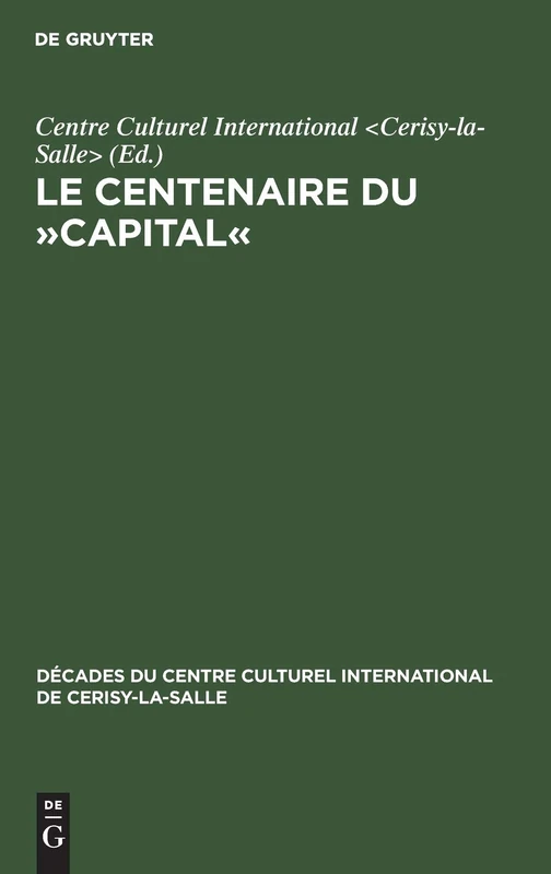 Le Centenaire du Capital: Exposés Et Entretiens Sur Le Marxisme: 10 (Décades Du Centre Culturel International de Cerisy-La-Salle)