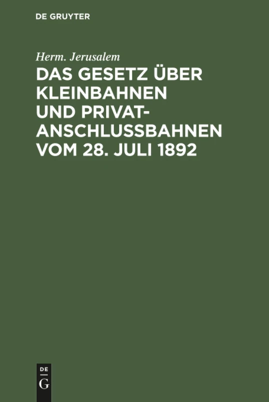 Das Gesetz über Kleinbahnen und Privatanschlußbahnen vom 28. Juli 1892: Nebst Der Ausführungsanweisung Zu Diesem Gesetze Vom 22. August 1892