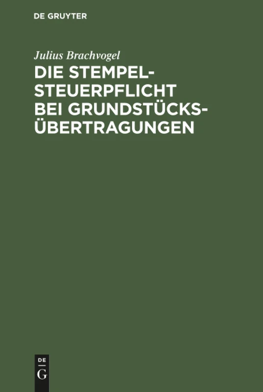 Die Stempelsteuerpflicht bei Grundstücksübertragungen: Ein Hilfsbuch Zur Berechnung Und Einziehung Des Immobiliarstempels - Image 1