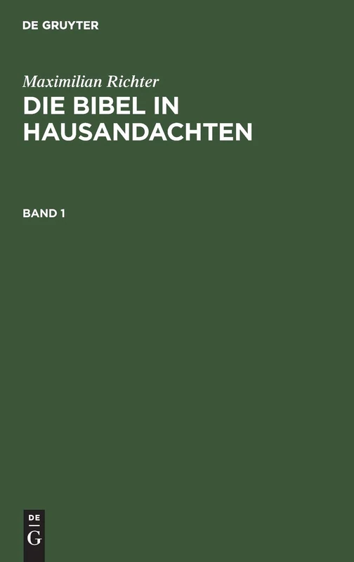 Maximilian Richter: Die Bibel in Hausandachten. Band 1: Für Zwei Kirchenjahre