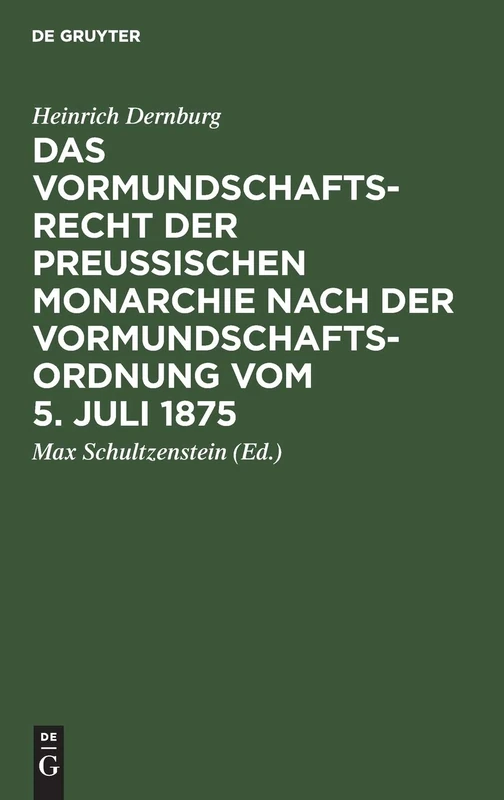 Das Vormundschaftsrecht der preußischen Monarchie nach der Vormundschaftsordnung vom 5. Juli 1875
