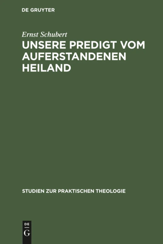 Unsere Predigt vom auferstandenen Heiland: Streiflichter Und Richtlinien: 4 (Studien Zur Praktischen Theologie)