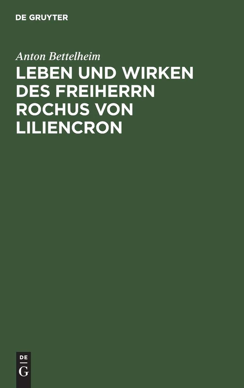 Leben und Wirken des Freiherrn Rochus von Liliencron: Mit Beiträgen Zur Geschichte Der Allgemeinen Deutschen Biographie