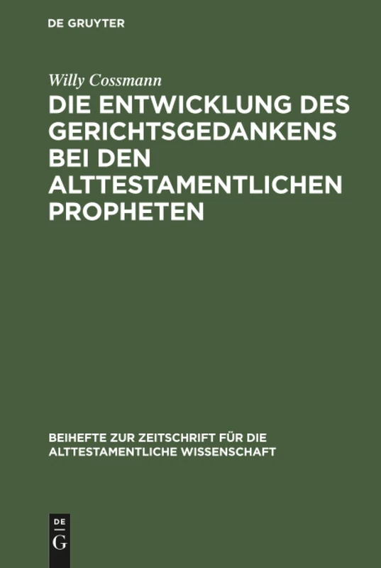 Die Entwicklung des Gerichtsgedankens bei den alttestamentlichen Propheten: 29 (Beihefte Zur Zeitschrift Für die Alttestamentliche Wissensch)