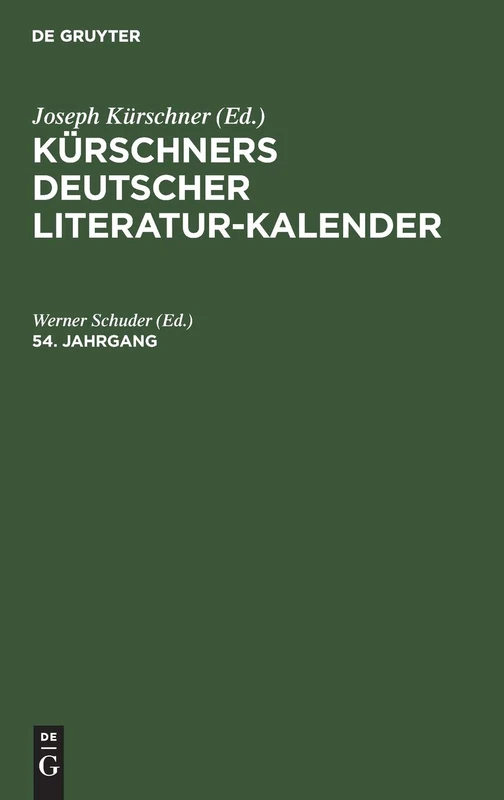 Kürschners Deutscher Literatur-Kalender Auf Das Jahr .... 54. Jahrgang