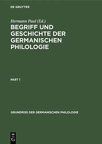Begriff Und Geschichte Der Germanischen Philologie (Grundriß Der Germanischen Philologie, 1)
