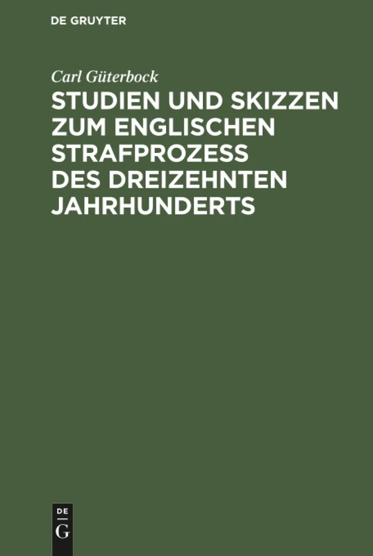 Studien und Skizzen zum englischen Strafprozeß des dreizehnten Jahrhunderts