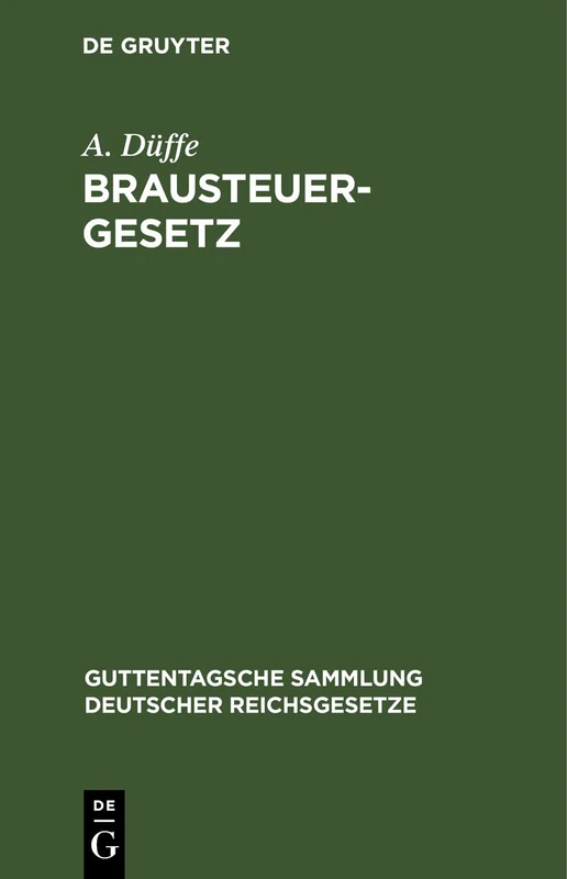 Brausteuergesetz: Mit Einleitung, Anmerkungen Und Sachregister: 25 (Guttentagsche Sammlung Deutscher Reichsgesetze)