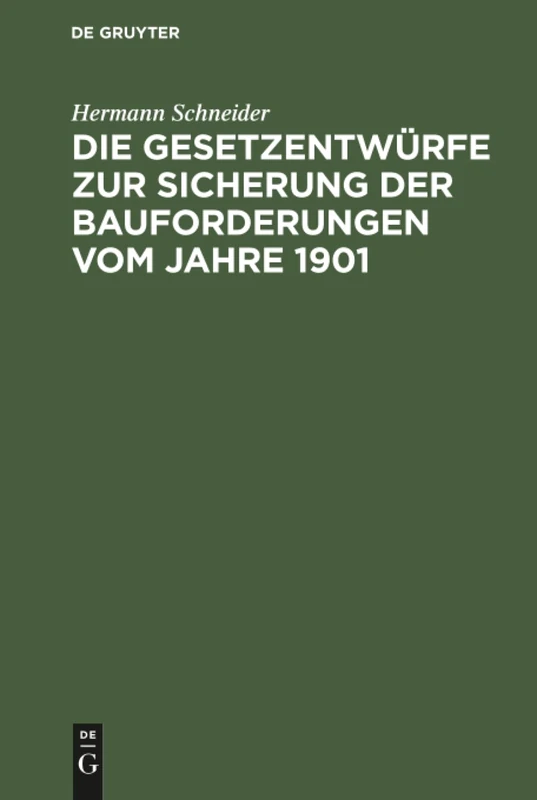 Die Gesetzentwürfe zur Sicherung der Bauforderungen vom Jahre 1901: Vorschläge Z. Abänderung U. Gegenentwurf