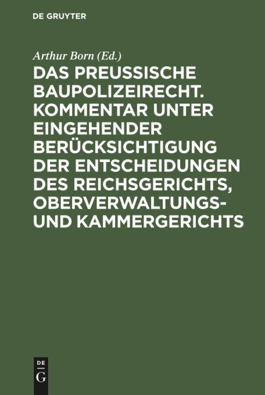 Das preussische Baupolizeirecht. Kommentar unter eingehender Berücksichtigung der Entscheidungen des Reichsgerichts, Oberverwaltungs- und ... Rechtsweges Gegen Polizeiliche Verfügungen