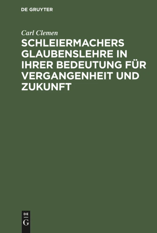 Schleiermachers Glaubenslehre in ihrer Bedeutung für Vergangenheit und Zukunft
