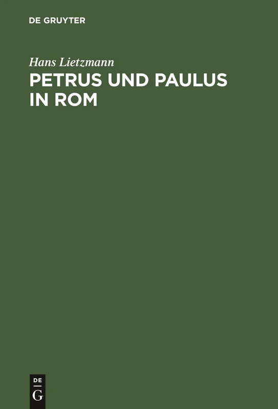 Petrus und Paulus in Rom: Liturgische Und Archäologische Studien