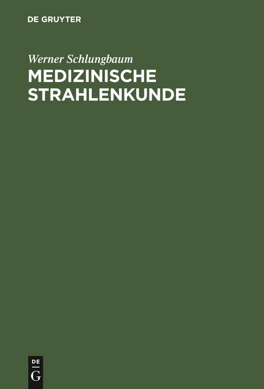 Medizinische Strahlenkunde: Eine Einf. in D. Grundlagen D. Medizin. Strahlenanwendung F. Mediziner U. Medizin.-techn. Assistentinnen