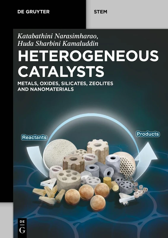 Heterogeneous Catalysts: Metals, Oxides, Silicates, Zeolites and Nanomaterials (De Gruyter STEM)