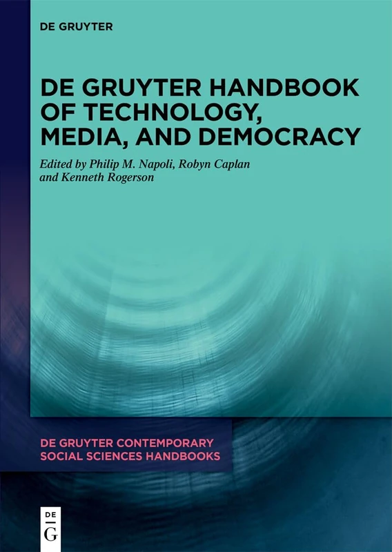 De Gruyter Handbook of Technology, Media, and Democracy (De Gruyter Contemporary Social Sciences Handbooks, 18)