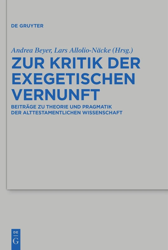 Zur Kritik Der Exegetischen Vernunft: Beiträge Zu Theorie Und Pragmatik Der Alttestamentlichen Wissenschaft: 555 (Beihefte Zur Zeitschrift Für die Alttestamentliche Wissensch)