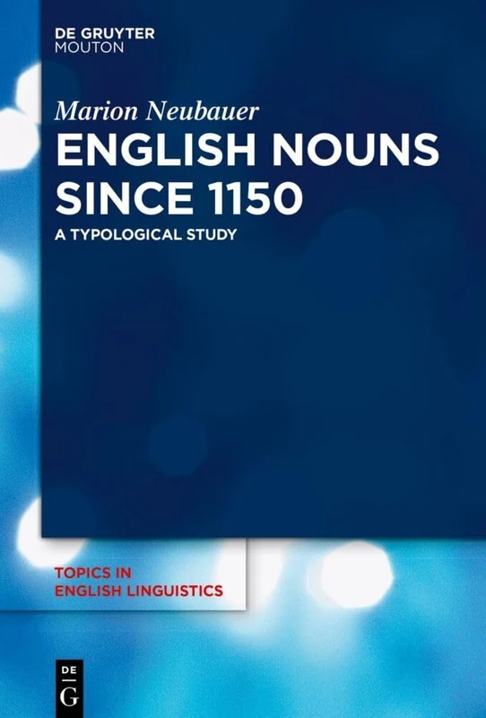 English Nouns since 1150: A Typological Study: 115 (Topics in English Linguistics [TiEL], 115)