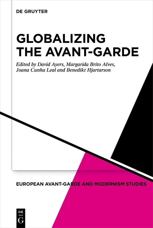 Globalizing the Avant-Garde: 8 (European Avant-Garde and Modernism Studies, 8)