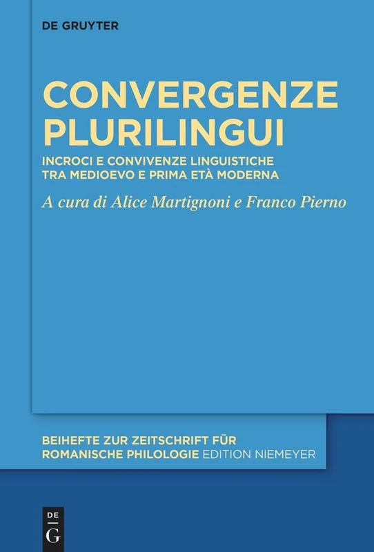 Convergenze plurilingui: Incroci e convivenze linguistiche tra Medioevo e prima età moderna: 484 (Beihefte Zur Zeitschrift Für Romanische Philologie)