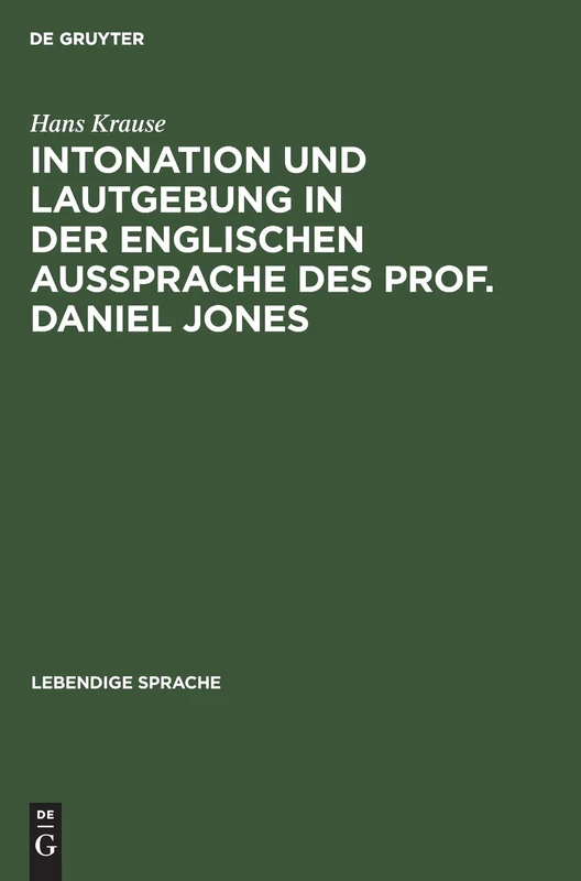 Intonation Und Lautgebung in Der Englischen Aussprache Des Prof. Daniel Jones: 1 (Lebendige Sprache)