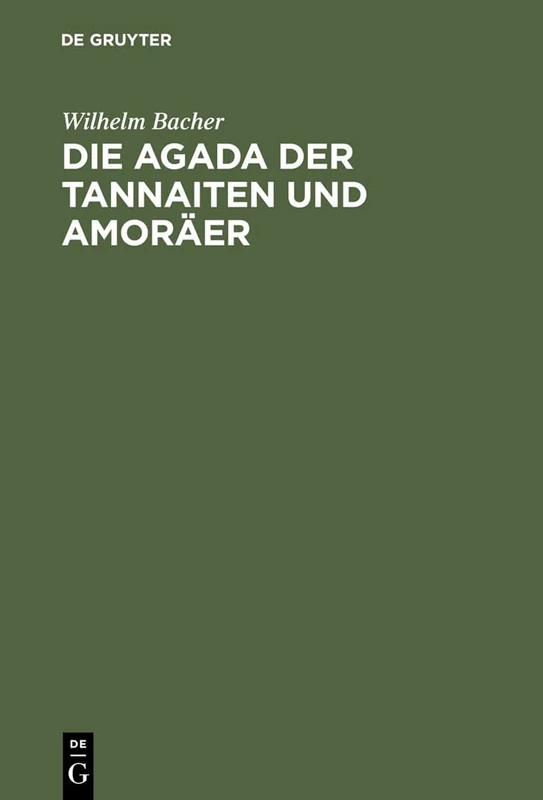 Die Agada der Tannaiten und Amoräer: Bibelstellenregister. Nebst Einem Anhange: Namen-Register Zur Agada Der Babylonischen Amoräer